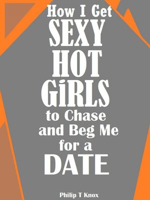 cover image of How I Get Sexy Hot Girls to Chase and Beg Me for a Date